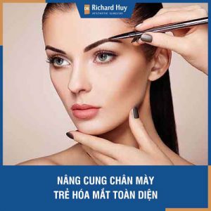 Tìm hiểu kĩ thuật Nâng cung chân mày cùng Dr Richard Huy - Trẻ hoá mắt toàn diện