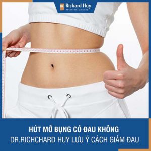 Hút mỡ bụng có đau không? Bác sĩ Richard Huy lưu ý cách giảm đau hiệu quả