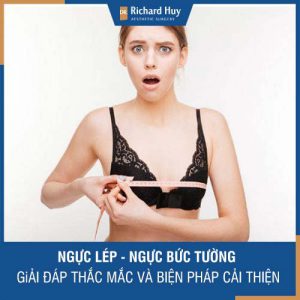 Ngực lép, ngực bức tường - Dr. Richard Huy giải đáp thắc mắc và biện pháp cải thiện